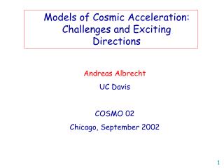 Andreas Albrecht UC Davis COSMO 02 Chicago, September 2002
