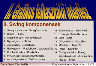 8. Swing komponensek 1.	Swing konstansok - SwingConstants 2.	Címke – JLabel