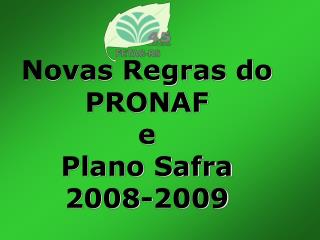 Novas Regras do PRONAF e Plano Safra 2008-2009