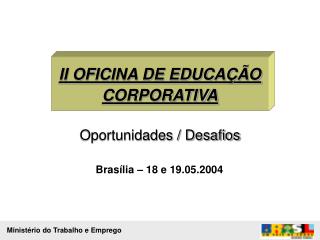 II OFICINA DE EDUCAÇÃO CORPORATIVA Oportunidades / Desafios