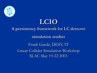 LCIO A persistency framework for LC detector simulation studies