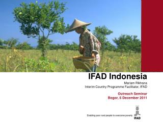 IFAD Indonesia Mariam Rikhana Interim Country Programme Facilitator, IFAD Ron Outreach Seminar