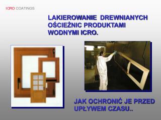 LAKIEROWANIE DREWNIANYCH OŚCIEŻNIC PRODUKTAMI WODNYMI ICRO.