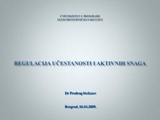 UNIVERZITET U BEOGRADU ELEKTROTEHNIČKI FAKULTET Regulaci ja učestanosti i aktivnih snaga