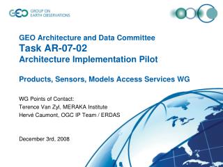 WG Points of Contact: Terence Van Zyl, MERAKA Institute Hervé Caumont, OGC IP Team / ERDAS