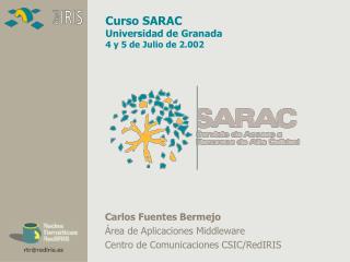 Carlos Fuentes Bermejo Área de Aplicaciones Middleware Centro de Comunicaciones CSIC/RedIRIS