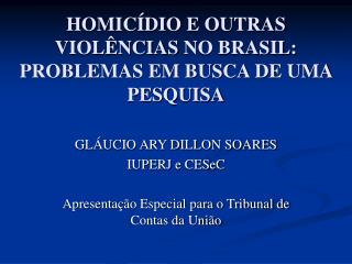 HOMICÍDIO E OUTRAS VIOLÊNCIAS NO BRASIL : PROBLEMAS EM BUSCA DE UMA PESQUISA