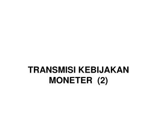 TRANSMISI KEBIJAKAN MONETER (2)