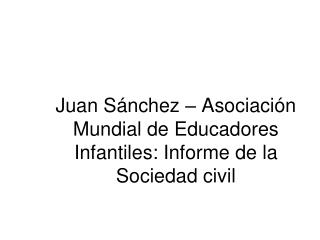 Juan Sánchez – Asociación Mundial de Educadores Infantiles: Informe de la Sociedad civil