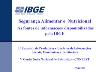 Segurança Alimentar e Nutricional As fontes de informações disponibilizadas pelo IBGE