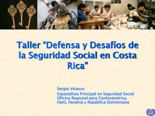 Taller “Defensa y Desafíos de la Seguridad Social en Costa Rica”