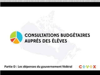 Partie D : Les dépenses du gouvernement fédéral