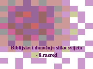 Biblijska i današnja slika svijeta 8.razred