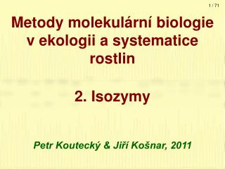Metody molekulární biologie v ekologii a systematice rostlin 2. Isozymy