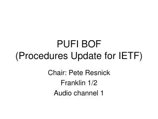 PUFI BOF (Procedures Update for IETF)