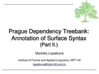 Prague Dependency Treebank: Annotation of Surface Syntax (Part II.)