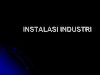INSTALASI INDUSTRI