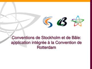 Conventions de Stockholm et de B â le: application intégrée à la Convention de Rotterdam