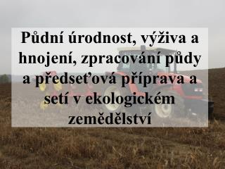 Půdní úrodnost Výživa a hnojení v ekologickém zemědělství