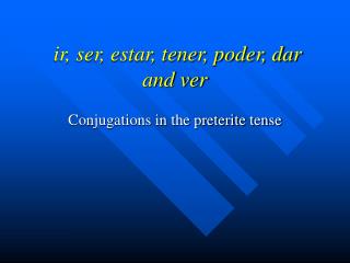 ir, ser, estar, tener, poder, dar and ver