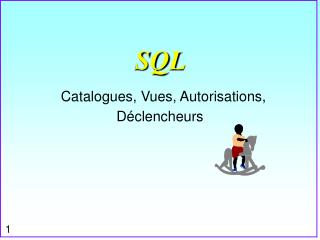SQL Catalogues, Vues, Autorisations, Déclencheurs