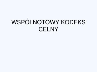 WSPÓLNOTOWY KODEKS CELNY