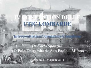 IV CONVENTION DELLE UTIC LOMBARDE Intereventistica Coronarica Complessa Dr Carlo Sponzilli