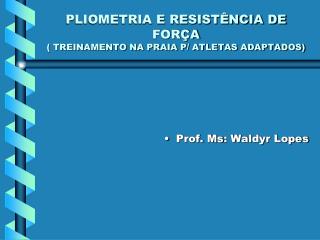 PLIOMETRIA E RESISTÊNCIA DE FORÇA ( TREINAMENTO NA PRAIA P/ ATLETAS ADAPTADOS)