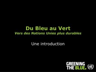 Du Bleu au Vert Vers des Nations Unies plus durables