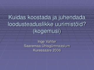 Kuidas koostada ja juhendada loodusteaduslikke uurimistöid? (kogemusi)