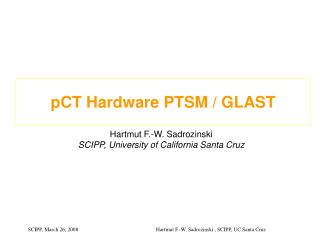 pCT Hardware PTSM / GLAST