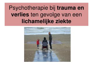 Psychotherapie bij trauma en verlies ten gevolge van een lichamelijke ziekte