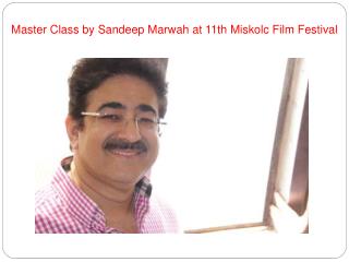 Master Class by Sandeep Marwah at 11th Miskolc Film Festival