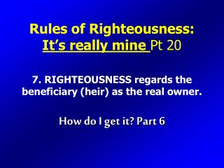 Rules of Righteousness: It’s really mine Pt 20