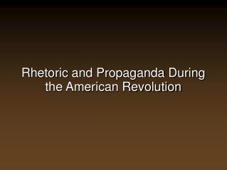 Rhetoric and Propaganda During the American Revolution