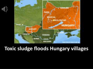 Toxic sludge floods Hungary villages