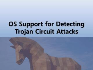 OS Support for Detecting Trojan Circuit Attacks