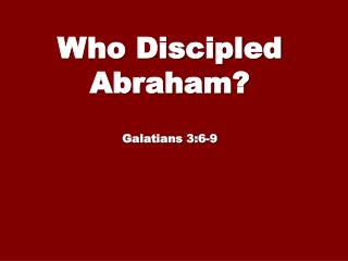 Who Discipled Abraham? Galatians 3:6-9