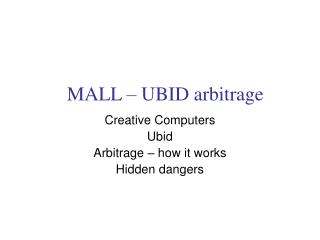 MALL – UBID arbitrage