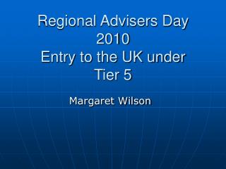 Regional Advisers Day 2010 Entry to the UK under Tier 5