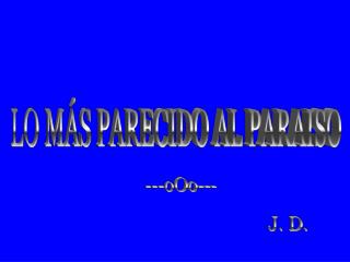 LO MÁS PARECIDO AL PARAISO