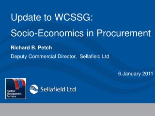 Update to WCSSG: Socio-Economics in Procurement Richard B. Petch