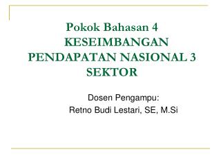 Pokok Bahasan 4 KESEIMBANGAN PENDAPATAN NASIONAL 3 SEKTOR