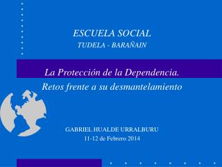ESCUELA SOCIAL TUDELA - BARAÑAIN La Protección de la Dependencia.
