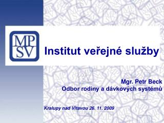 Institut veřejné služby Mgr. Petr Beck Odbor rodiny a dávkových systémů