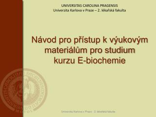 Návod pro přístup k výukovým materiálům pro studium kurzu E-biochemie