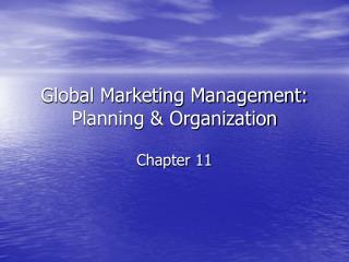 Global Marketing Management: Planning &amp; Organization