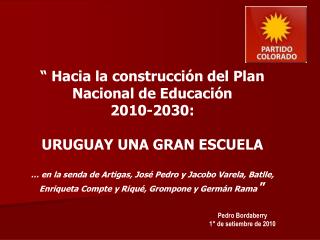 “ Hacia la construcción del Plan Nacional de Educación 2010-2030: URUGUAY UNA GRAN ESCUELA