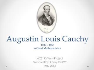 Augustin Louis Cauchy 1789 – 1857 A Great Mathematician