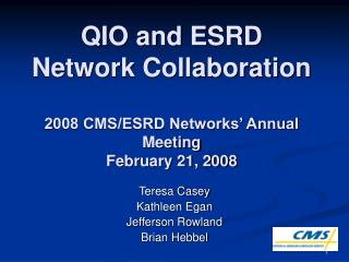 QIO and ESRD Network Collaboration 2008 CMS/ESRD Networks’ Annual Meeting February 21, 2008